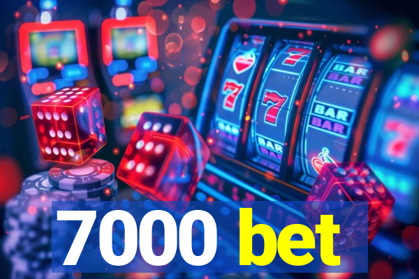 7000 bet